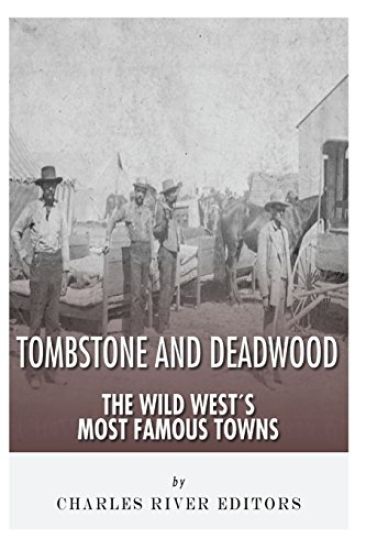 Tombstone and Deadwood: The Wild West's Most Famous Towns