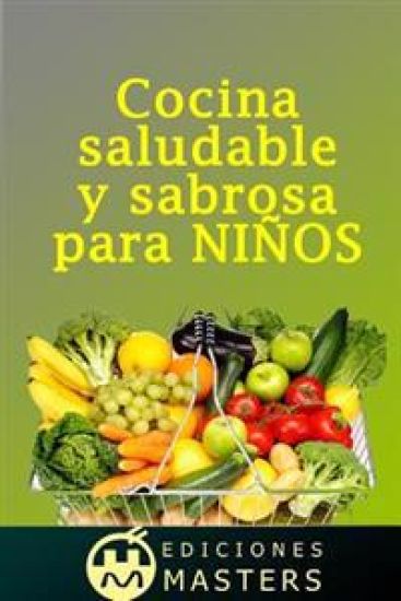 Cocina Saludable Y Sabrosa Para Niños