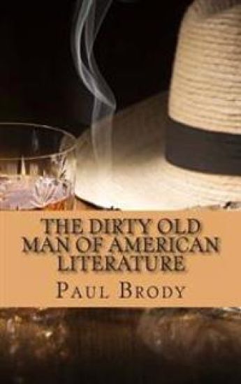 The Dirty Old Man Of American Literature: A Biography of Charles Bukowski