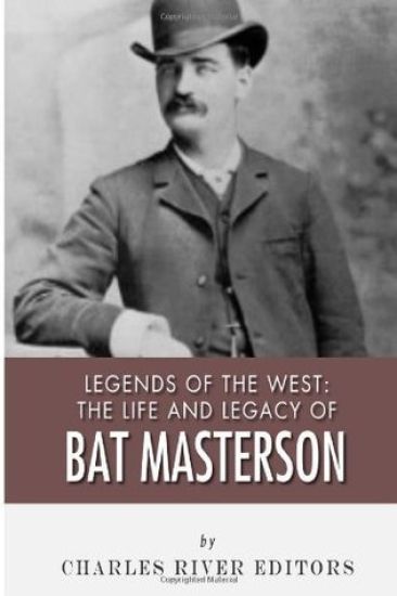 Legends of the West: The Life and Legacy of Bat Masterson