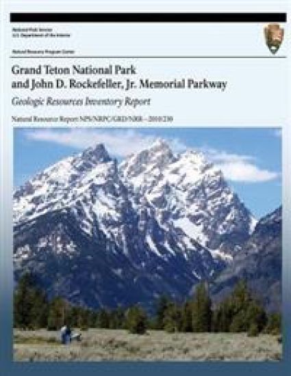 Grand Teton National Park and John D. Rockefeller, Jr. Memorial Parkway: Geologic Resources Inventory Report