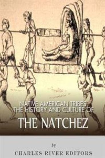 Native American Tribes: The History and Culture of the Natchez