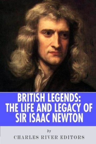 British Legends: The Life and Legacy of Sir Isaac Newton