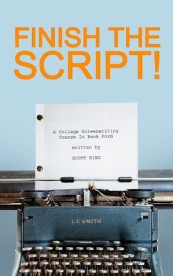 Finish the Script!: A College Screenwriting Course in Book Form
