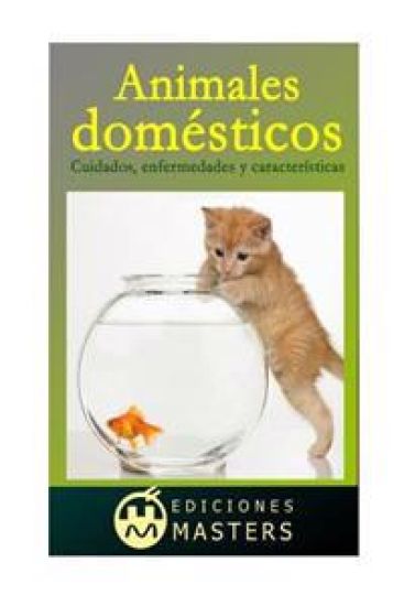 Animales Domésticos: Cuidados, Enfermedades Y Características