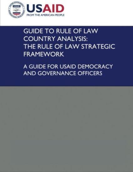 Guide to Rule of Law Country Analysis: The Rule of Law Strategic Framework: A Guide for USAID Democracy and Governance Officers