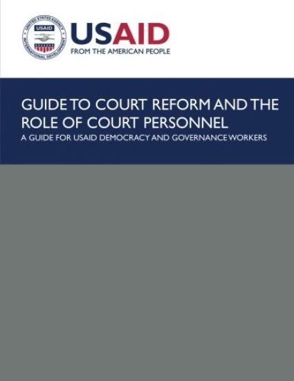 Guide to Court Reform and The Role of Court Personnel: A Guide for USAID Democracy and Governance Workers