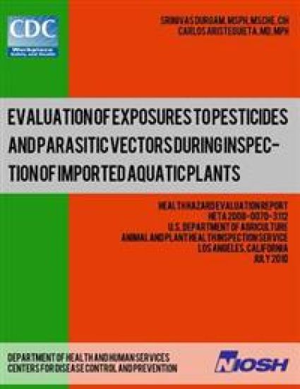Evaluation of Exposures to Pesticides and Parasitic Vectors During Inspection of Imported Aquatic Plants: Health Hazard Evaluation Report: HETA 2008-0