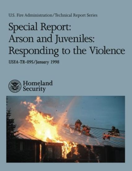 Special Report: Arson and Juveniles: Responding to the Violence