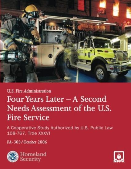 Four Years Later - A Second Needs Assessment of the U.S. Fire Service: A Cooperative Study Authorized by U.S. Public Law 108-67, Title XXXVI (FA-303)