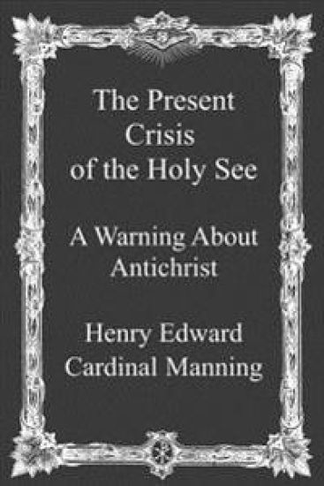 The Present Crisis of the Holy See: A Warning About Antichrist