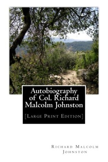 Autobiography of Col. Richard Malcolm Johnston: [Large Print Edition]