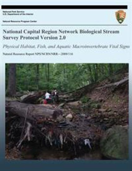 National Capital Region Network Biological Stream Survey Protocol Version 2.0: Physical Habitat, Fish, and Aquatic Macroinvertebrate Vital Signs