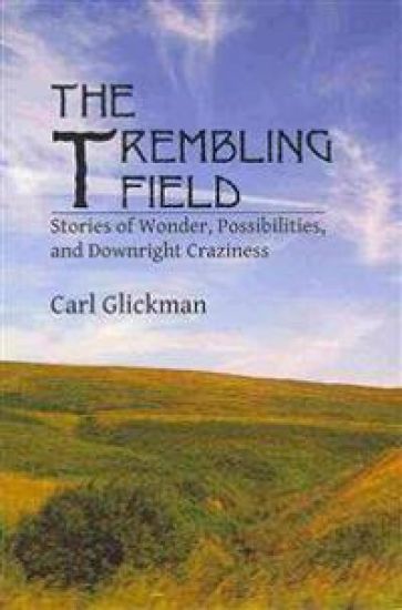 The Trembling Field: Stories of Wonder, Possibilities, and Downright Craziness