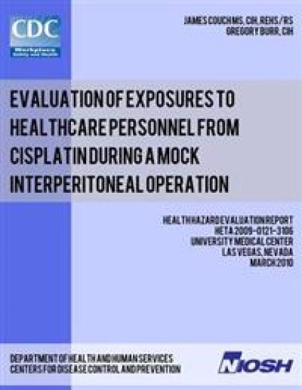 Evaluation of Exposures to Healthcare Personnel from Cisplatin during a Mock Interperitoneal Operation: Health Hazard Evaluation Report: HETA 2009-012