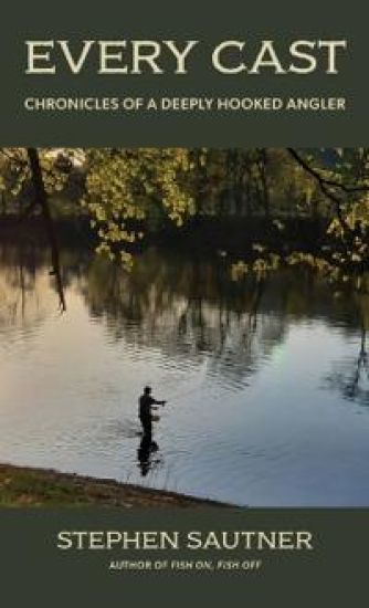 Every Cast: Stories from a Deeply Hooked Angler