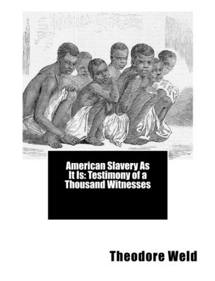 American Slavery As It Is: Testimony of a Thousand Witnesses