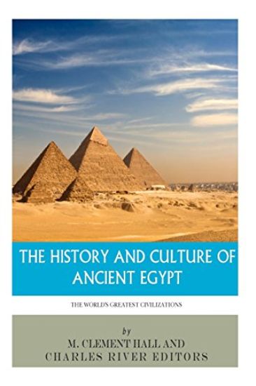 The World's Greatest Civilizations: The History and Culture of Ancient Egypt