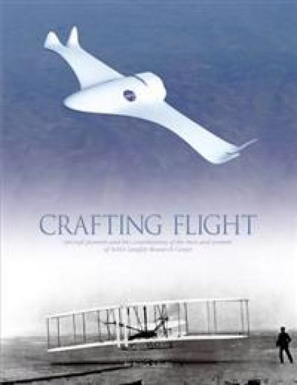 Crafting Flight: Aircraft Pioneers and the Contributions of the Men and Women of NASA Langley Research Center