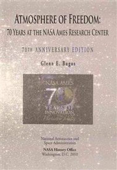 Atmosphere of Freedom: 70 Years at the NASA Ames Research Center: 70th Anniversary Edition