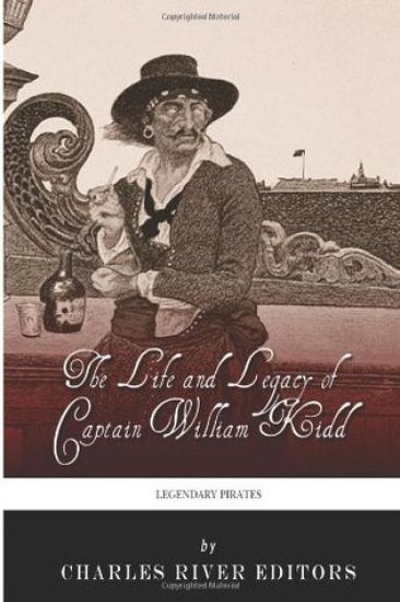 Legendary Pirates: The Life and Legacy of Captain William Kidd