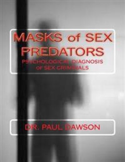 MASKS of SEX PREDATORS: PSYCHOLOGICAL DIAGNOSIS of SEX CRIMINALS