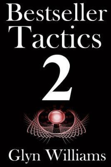Bestseller Tactics 2: The Ultimate Book Marketing System - Advanced author marketing techniques to help you sell more kindle books and make