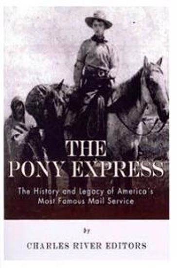 The Pony Express: The History and Legacy of America's Most Famous Mail Service