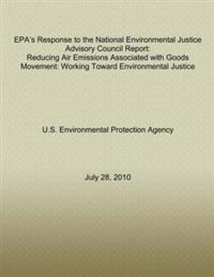 EPA's Response to the National Environmental Justice Advisory Council Report: Reducing Air Emissions Associated with Goods Movement: Working Toward En