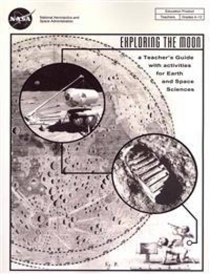 Exploring The Moon: A Teacher's Guide with Activities for Earth and Space Sciences