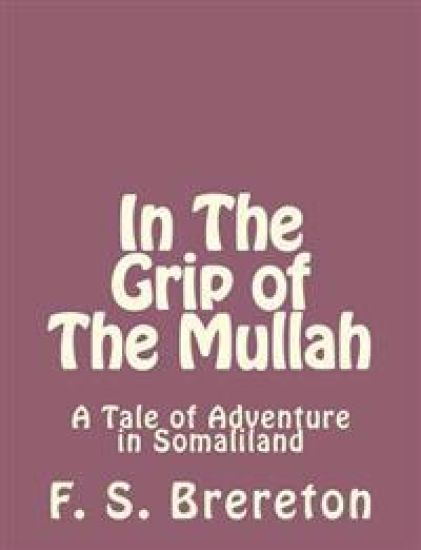 In The Grip of The Mullah: A Tale of Adventure in Somaliland