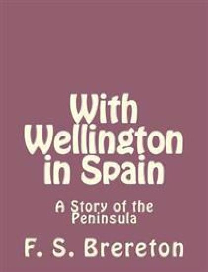 With Wellington in Spain: A Story of the Peninsula