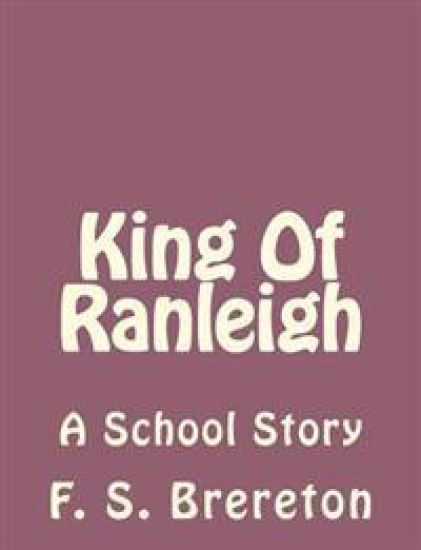 King Of Ranleigh: A School Story