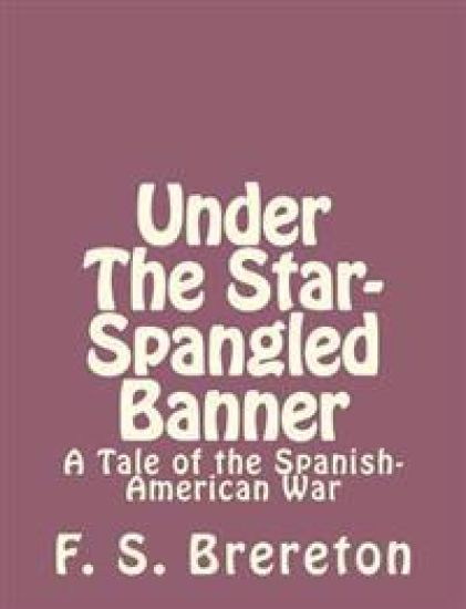 Under The Star-Spangled Banner: A Tale of the Spanish-American War