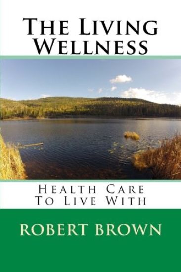 The Living Wellness: Health Care To Live With – Robert Brown, kirjan kansikuva