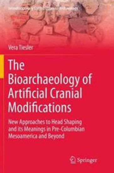 The Bioarchaeology of Artificial Cranial Modifications