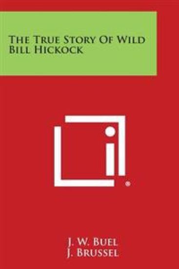 The True Story of Wild Bill Hickock