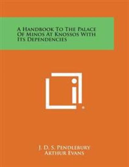A Handbook to the Palace of Minos at Knossos with Its Dependencies