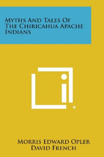 Myths and Tales of the Chiricahua Apache Indians