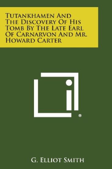 Tutankhamen and the Discovery of His Tomb by the Late Earl of Carnarvon and Mr. Howard Carter