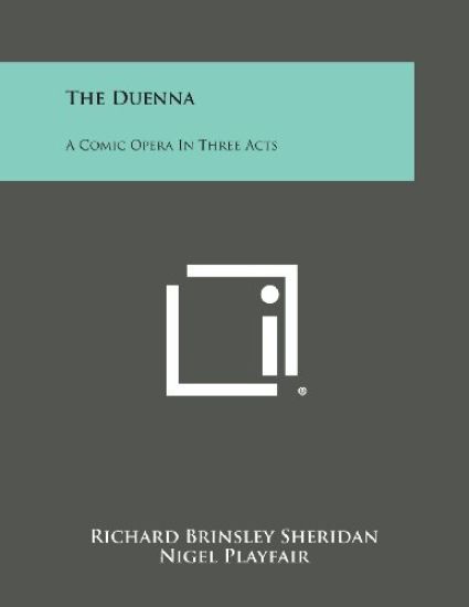 The Duenna: A Comic Opera in Three Acts