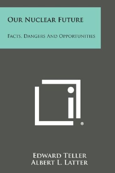 Our Nuclear Future: Facts, Dangers and Opportunities – Edward Teller, kirjan kansikuva