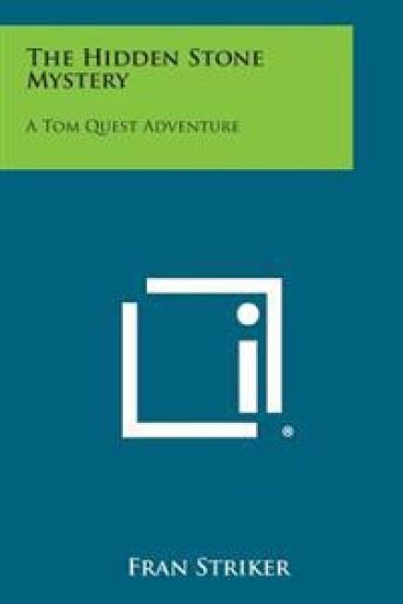The Hidden Stone Mystery: A Tom Quest Adventure