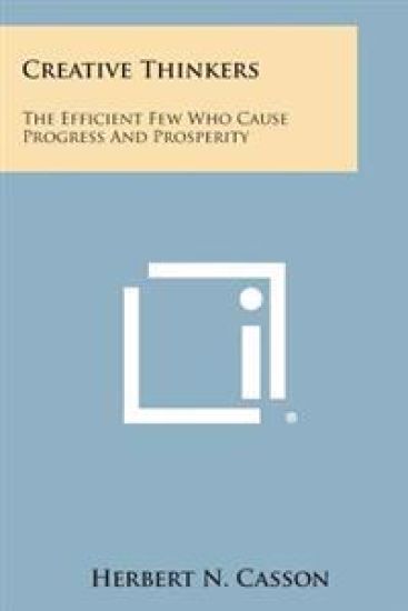 Creative Thinkers: The Efficient Few Who Cause Progress and Prosperity