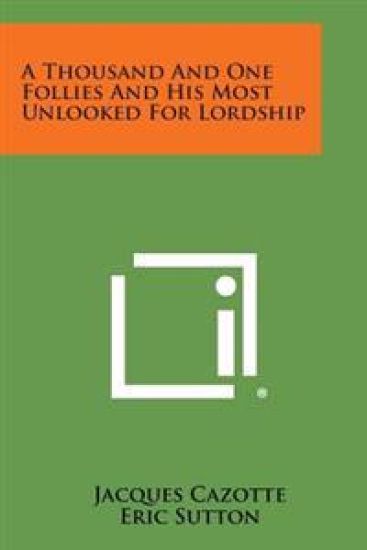 A Thousand and One Follies and His Most Unlooked for Lordship