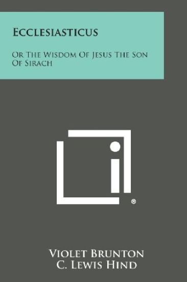Ecclesiasticus: Or the Wisdom of Jesus the Son of Sirach