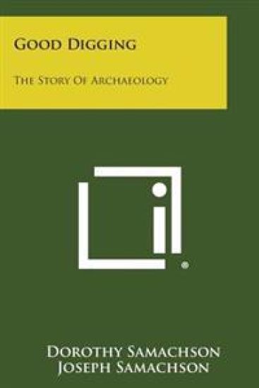 Good Digging: The Story of Archaeology