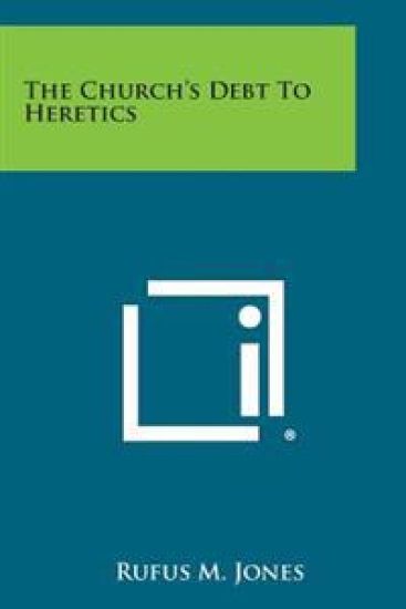 The Church's Debt to Heretics