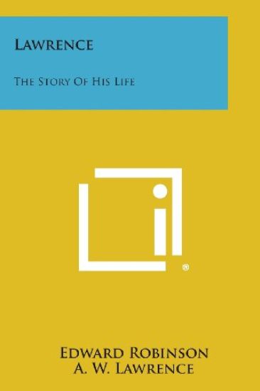 Lawrence: The Story of His Life