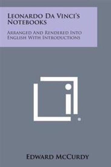 Leonardo Da Vinci's Notebooks: Arranged and Rendered Into English with Introductions